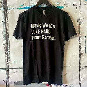 Black Graphic T-Shirt, Drink Water Love Hard Fight Racism, Antiracist, Alt, NWOT